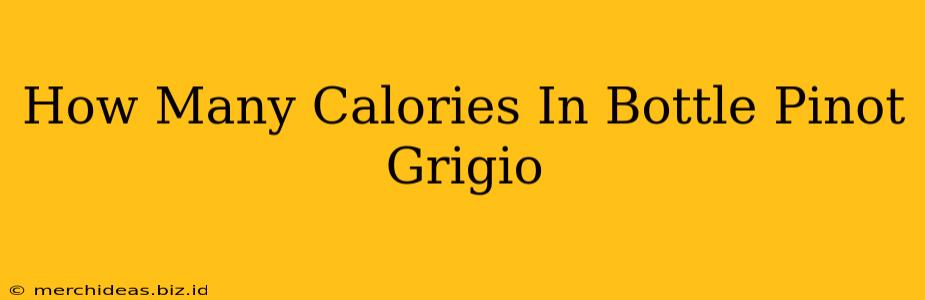 How Many Calories In Bottle Pinot Grigio