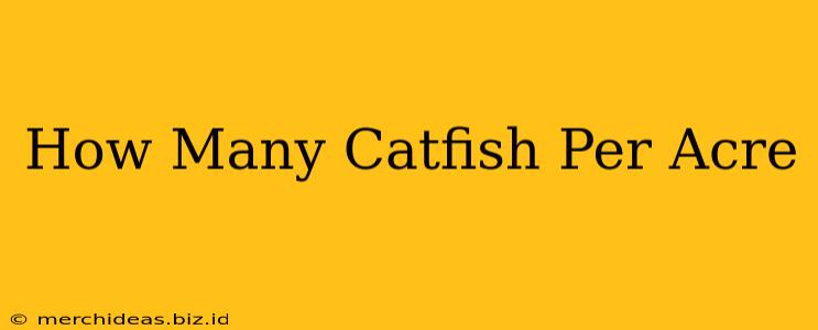 How Many Catfish Per Acre