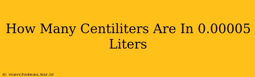 How Many Centiliters Are In 0.00005 Liters