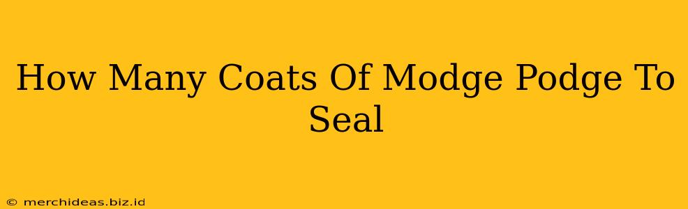 How Many Coats Of Modge Podge To Seal