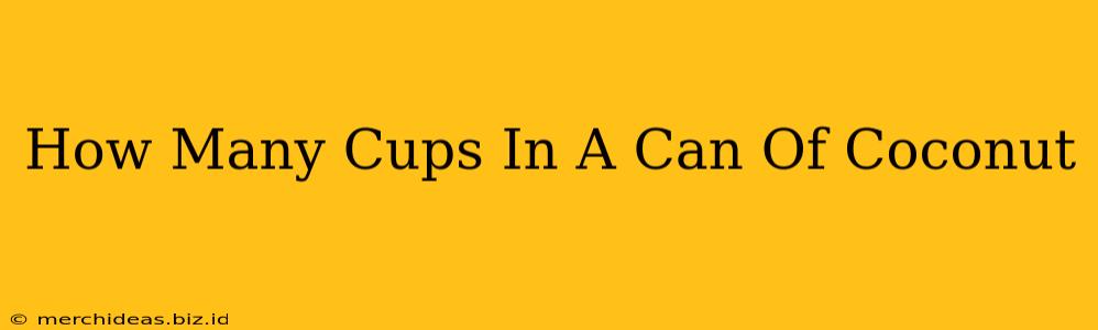 How Many Cups In A Can Of Coconut