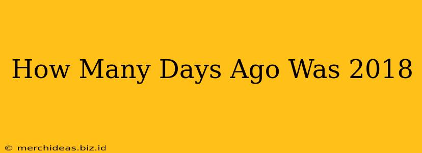 How Many Days Ago Was 2018