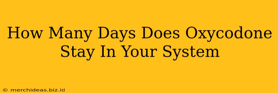 How Many Days Does Oxycodone Stay In Your System