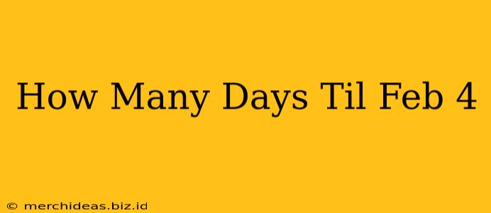 How Many Days Til Feb 4
