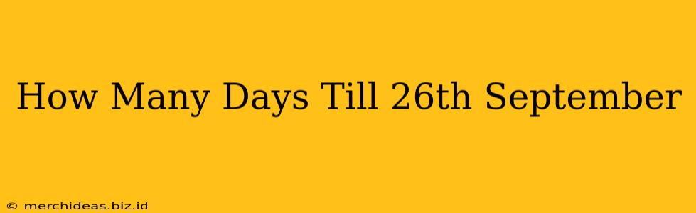 How Many Days Till 26th September