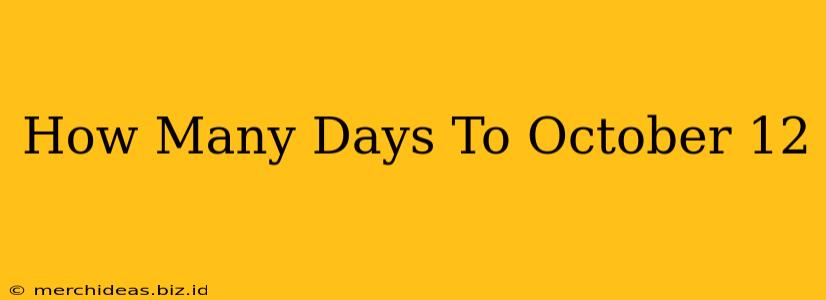 How Many Days To October 12