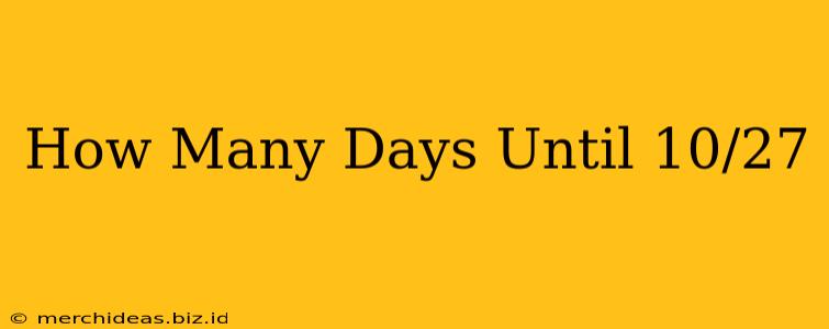How Many Days Until 10/27