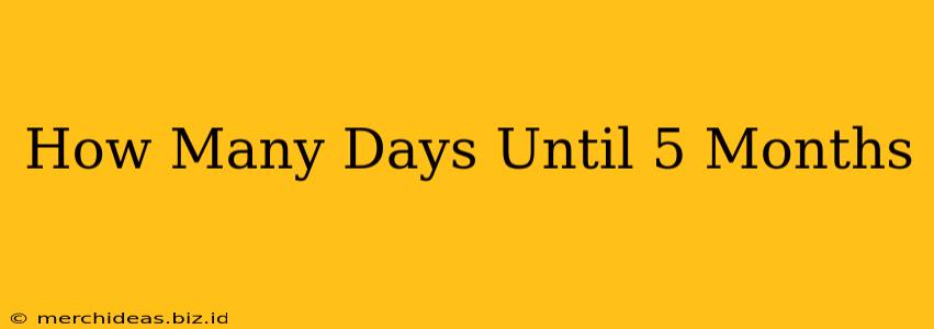 How Many Days Until 5 Months