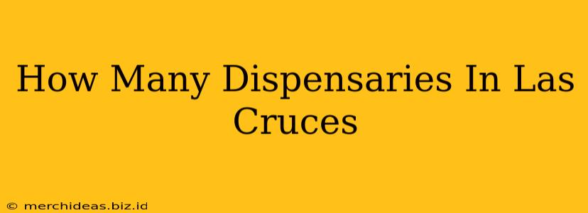 How Many Dispensaries In Las Cruces