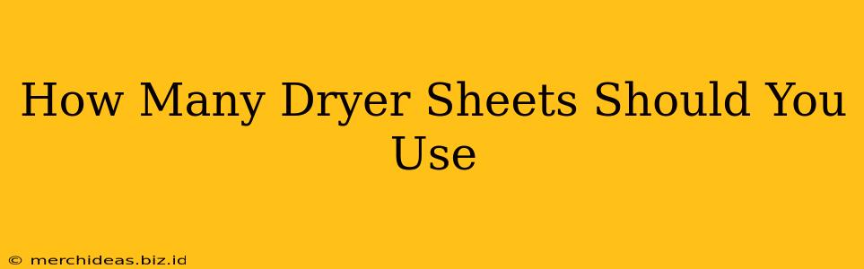 How Many Dryer Sheets Should You Use