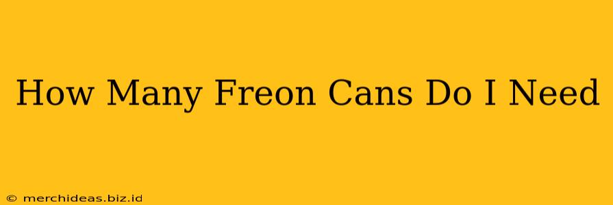 How Many Freon Cans Do I Need