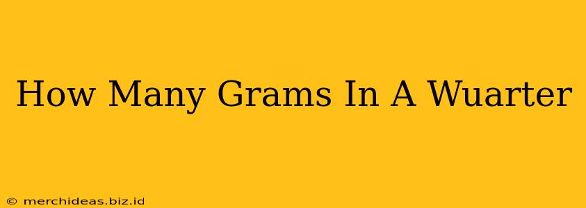 How Many Grams In A Wuarter