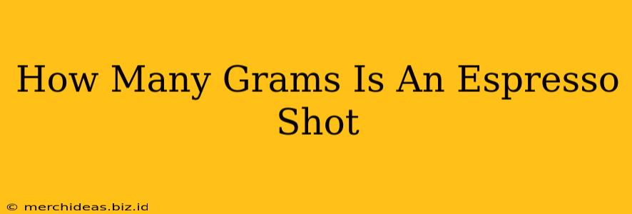 How Many Grams Is An Espresso Shot