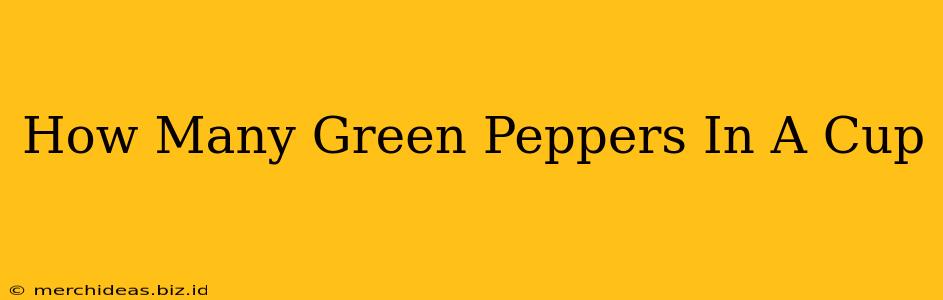 How Many Green Peppers In A Cup