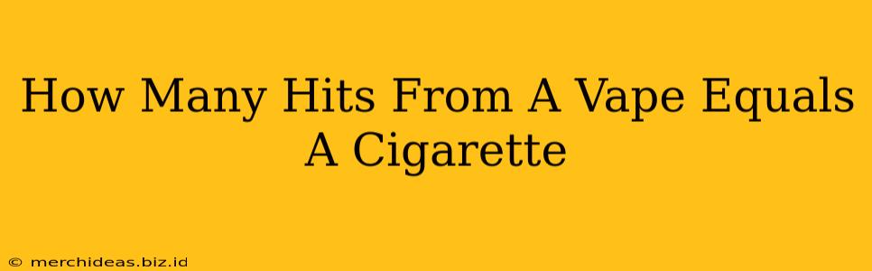 How Many Hits From A Vape Equals A Cigarette