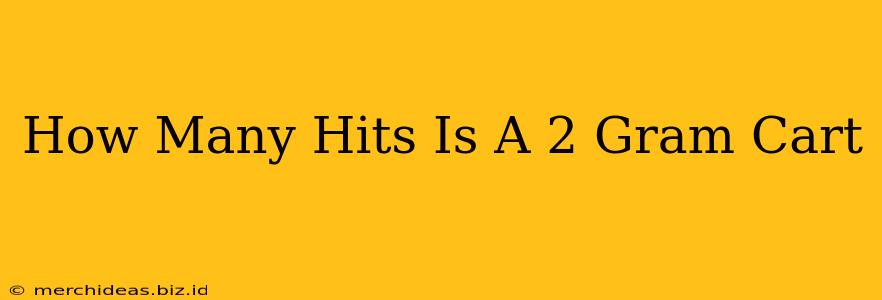 How Many Hits Is A 2 Gram Cart