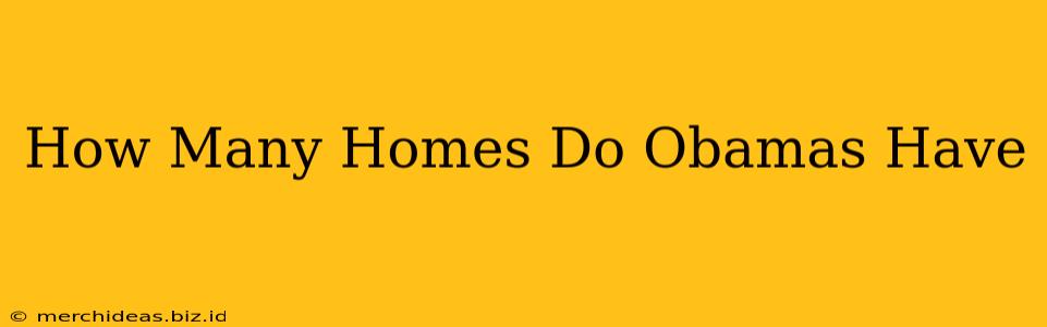 How Many Homes Do Obamas Have