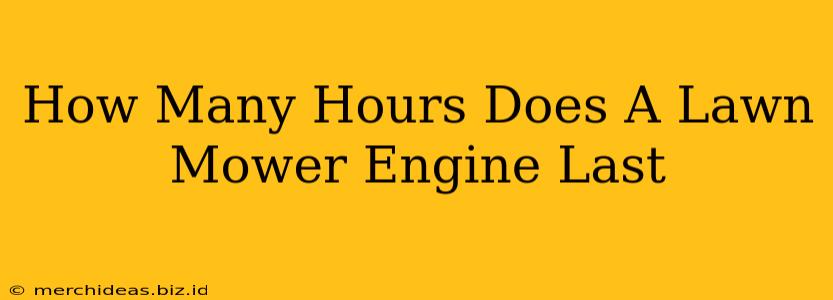How Many Hours Does A Lawn Mower Engine Last
