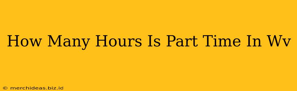 How Many Hours Is Part Time In Wv