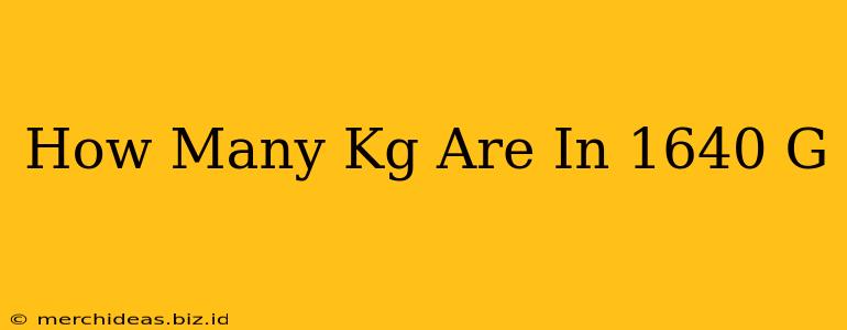 How Many Kg Are In 1640 G