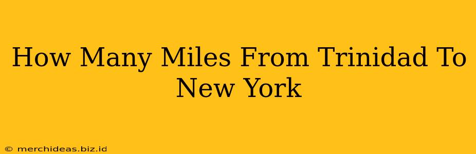 How Many Miles From Trinidad To New York