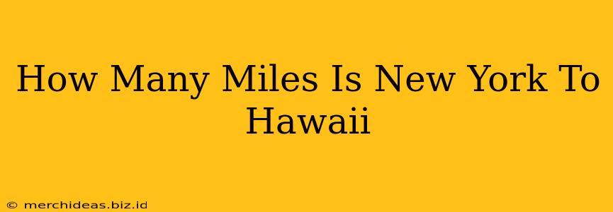 How Many Miles Is New York To Hawaii