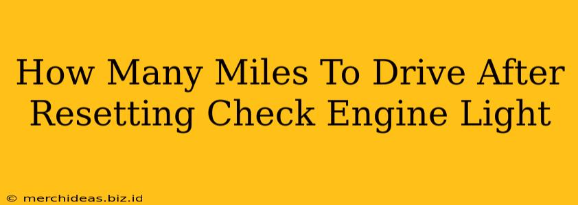 How Many Miles To Drive After Resetting Check Engine Light