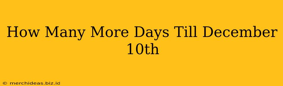 How Many More Days Till December 10th