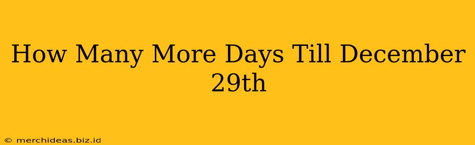 How Many More Days Till December 29th