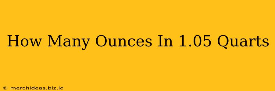 How Many Ounces In 1.05 Quarts