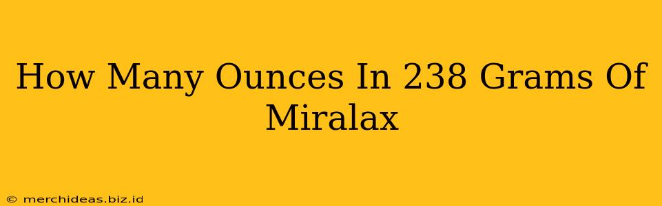 How Many Ounces In 238 Grams Of Miralax