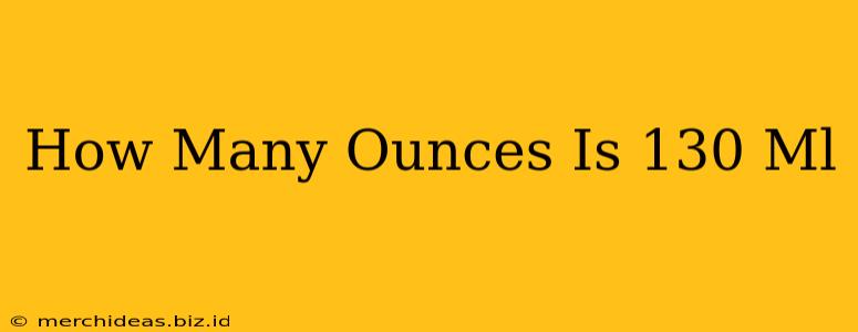 How Many Ounces Is 130 Ml
