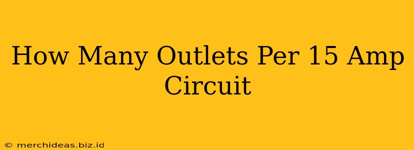 How Many Outlets Per 15 Amp Circuit
