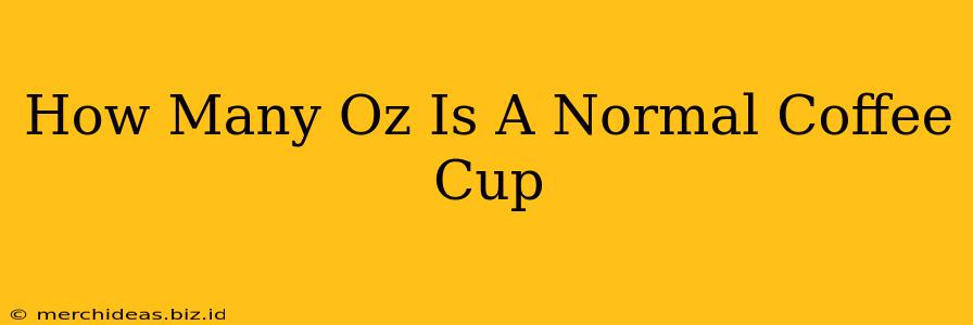 How Many Oz Is A Normal Coffee Cup