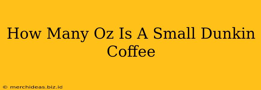 How Many Oz Is A Small Dunkin Coffee