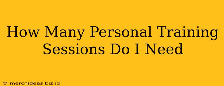 How Many Personal Training Sessions Do I Need