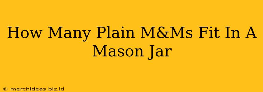How Many Plain M&Ms Fit In A Mason Jar