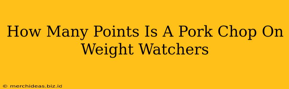 How Many Points Is A Pork Chop On Weight Watchers