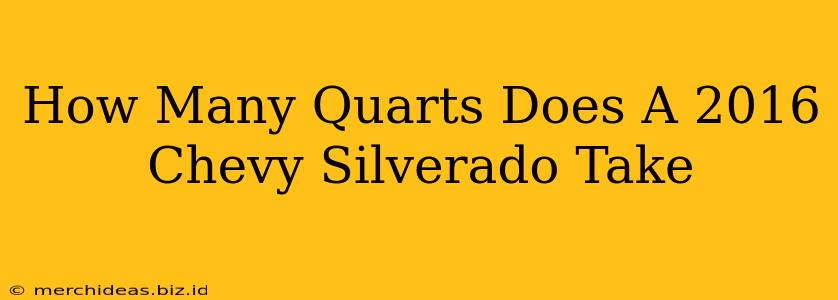 How Many Quarts Does A 2016 Chevy Silverado Take
