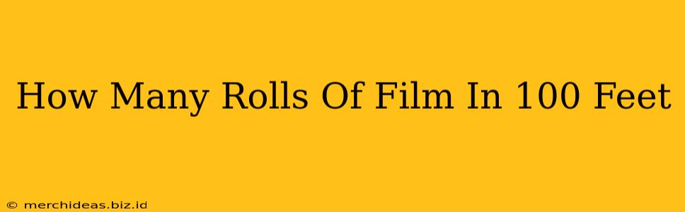 How Many Rolls Of Film In 100 Feet