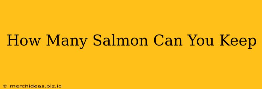 How Many Salmon Can You Keep