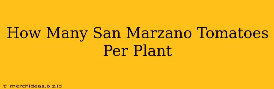How Many San Marzano Tomatoes Per Plant