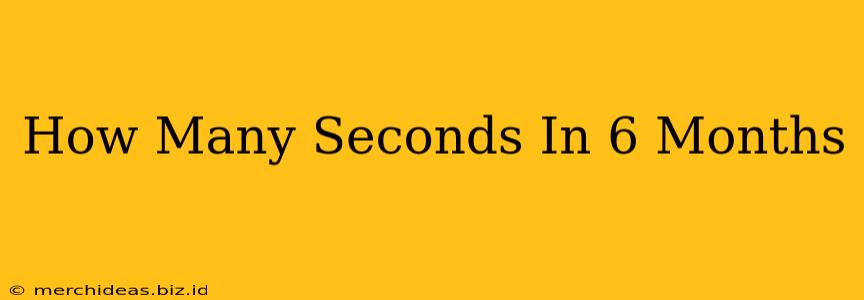 How Many Seconds In 6 Months