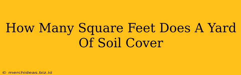 How Many Square Feet Does A Yard Of Soil Cover