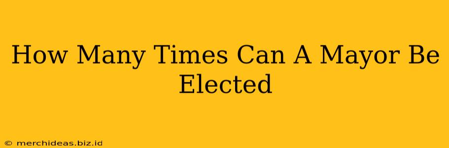 How Many Times Can A Mayor Be Elected