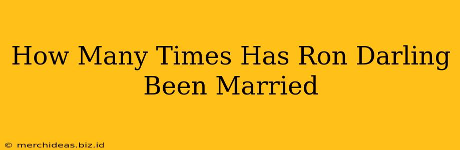 How Many Times Has Ron Darling Been Married