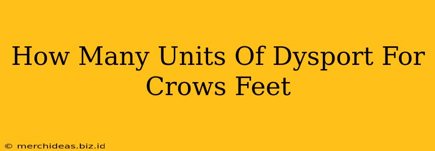 How Many Units Of Dysport For Crows Feet