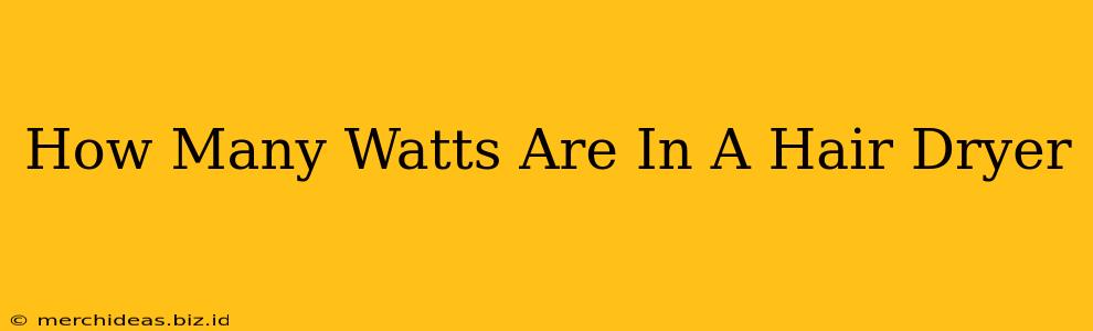 How Many Watts Are In A Hair Dryer