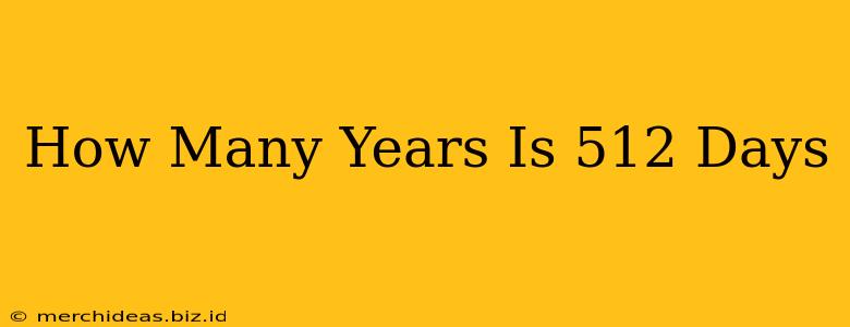How Many Years Is 512 Days