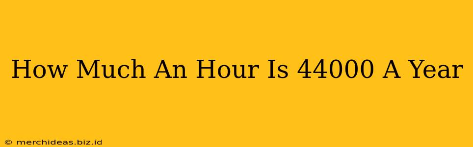 How Much An Hour Is 44000 A Year